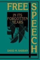 Free Speech in its Forgotten Years, 1870–1920 - David M. Rabban - cover