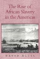 The Rise of African Slavery in the Americas - David Eltis - cover