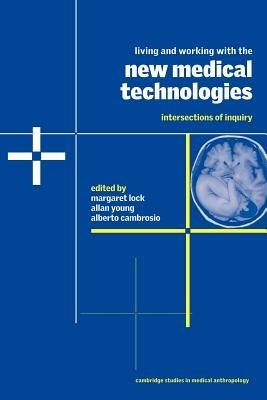 Living and Working with the New Medical Technologies: Intersections of Inquiry - cover