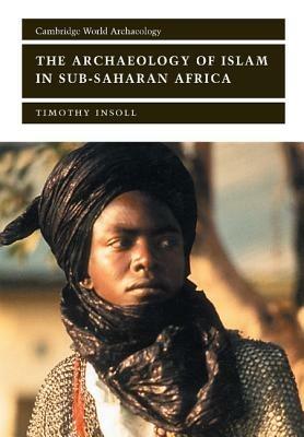 The Archaeology of Islam in Sub-Saharan Africa - Timothy Insoll - cover
