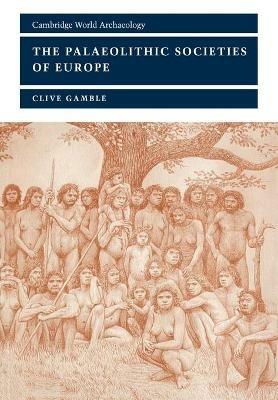The Palaeolithic Societies of Europe - Clive Gamble - cover