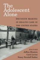 The Adolescent Alone: Decision Making in Health Care in the United States - cover