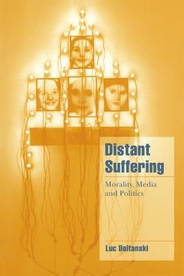Distant Suffering: Morality, Media and Politics - Luc Boltanski - cover
