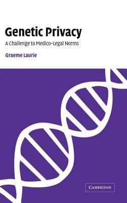 Genetic Privacy: A Challenge to Medico-Legal Norms - Graeme Laurie - cover