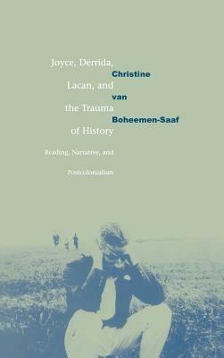 Joyce, Derrida, Lacan and the Trauma of History: Reading, Narrative, and Postcolonialism - Christine van Boheemen - cover