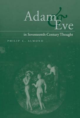 Adam and Eve in Seventeenth-Century Thought - Philip C. Almond - cover