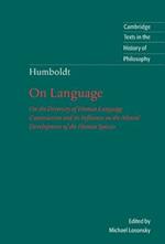 Humboldt: 'On Language': On the Diversity of Human Language Construction and its Influence on the Mental Development of the Human Species