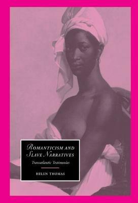 Romanticism and Slave Narratives: Transatlantic Testimonies - Helen Thomas - cover