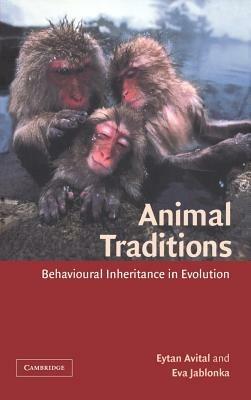 Animal Traditions: Behavioural Inheritance in Evolution - Eytan Avital,Eva Jablonka - cover