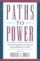 Paths to Power: The Historiography of American Foreign Relations to 1941