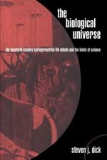 The Biological Universe: The Twentieth Century Extraterrestrial Life Debate and the Limits of Science