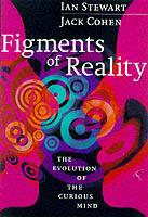 Figments of Reality: The Evolution of the Curious Mind - Ian Stewart,Jack Cohen - cover