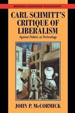 Carl Schmitt's Critique of Liberalism: Against Politics as Technology