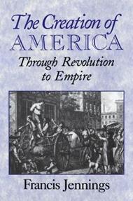 The Creation of America: Through Revolution to Empire
