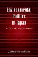 Environmental Politics in Japan: Networks of Power and Protest