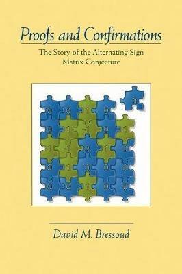 Proofs and Confirmations: The Story of the Alternating-Sign Matrix Conjecture - David M. Bressoud - cover