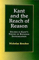 Kant and the Reach of Reason: Studies in Kant's Theory of Rational Systematization