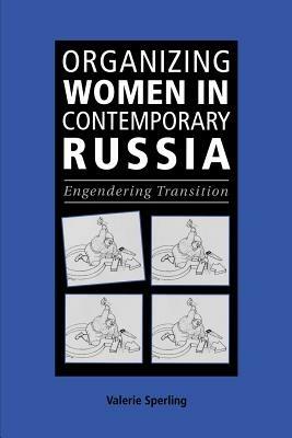Organizing Women in Contemporary Russia: Engendering Transition - Valerie Sperling - cover