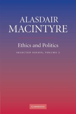Ethics and Politics: Volume 2: Selected Essays - Alasdair MacIntyre - cover