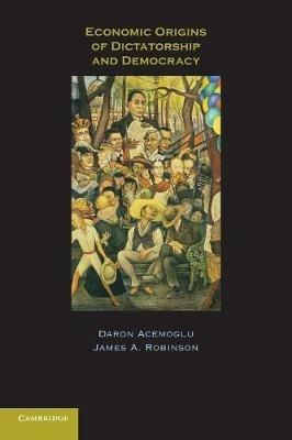 Economic Origins of Dictatorship and Democracy - Daron Acemoglu,James A. Robinson - cover