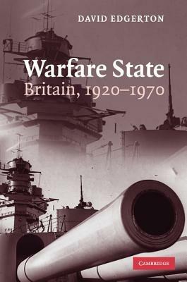 Warfare State: Britain, 1920-1970 - David Edgerton - cover