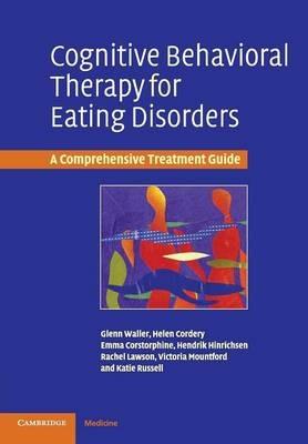 Cognitive Behavioral Therapy for Eating Disorders: A Comprehensive Treatment Guide - Glenn Waller,Helen Cordery,Emma Corstorphine - cover