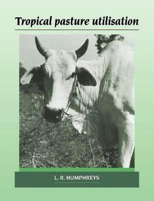 Tropical Pasture Utilisation - L. R. Humphreys - cover