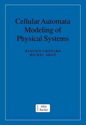 Cellular Automata Modeling of Physical Systems - Bastien Chopard,Michel Droz - cover
