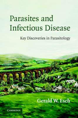 Parasites and Infectious Disease: Discovery by Serendipity and Otherwise - Gerald Esch - cover