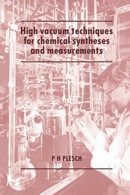 High Vacuum Techniques for Chemical Syntheses and Measurements - P. H. Plesch - cover