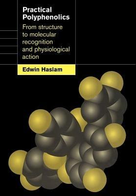 Practical Polyphenolics: From Structure to Molecular Recognition and Physiological Action - Edwin Haslam - cover