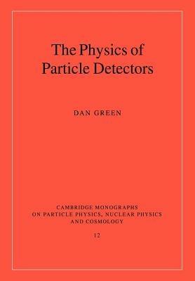 The Physics of Particle Detectors - Dan Green - cover