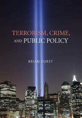 Terrorism, Crime, and Public Policy - Brian Forst - cover