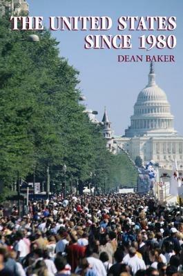 The United States since 1980 - Dean Baker - cover