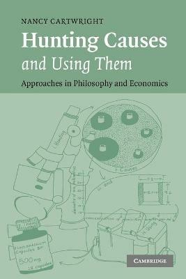 Hunting Causes and Using Them: Approaches in Philosophy and Economics - Nancy Cartwright - cover
