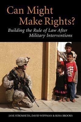 Can Might Make Rights?: Building the Rule of Law after Military Interventions - Jane Stromseth,David Wippman,Rosa Brooks - cover
