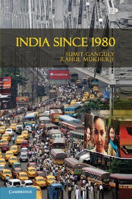 India Since 1980 - Sumit Ganguly,Rahul Mukherji - cover