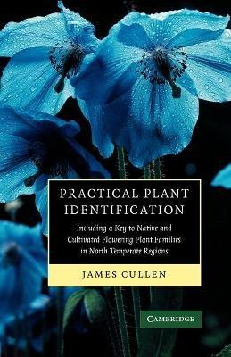 Practical Plant Identification: Including a Key to Native and Cultivated Flowering Plants in North Temperate Regions - James Cullen - cover