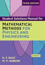 Student Solution Manual for Mathematical Methods for Physics and Engineering Third Edition