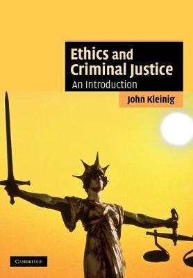 Ethics and Criminal Justice: An Introduction - John Kleinig - cover