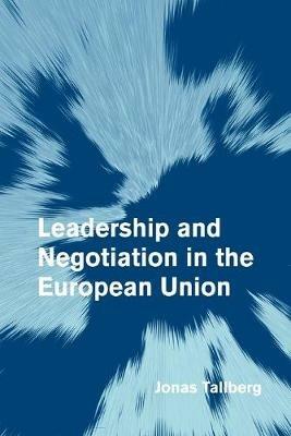 Leadership and Negotiation in the European Union - Jonas Tallberg - cover