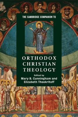 The Cambridge Companion to Orthodox Christian Theology - Elizabeth Theokritoff - cover