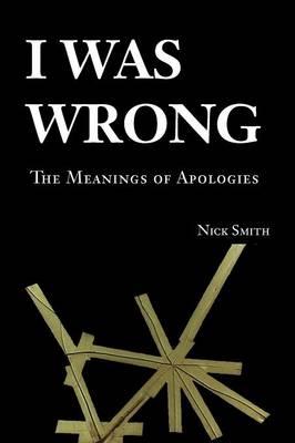 I Was Wrong: The Meanings of Apologies - Nick Smith - cover