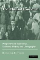 The Reluctant Economist: Perspectives on Economics, Economic History, and Demography - Richard A. Easterlin - cover