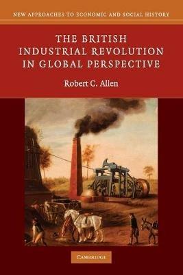 The British Industrial Revolution in Global Perspective - Robert C. Allen - cover