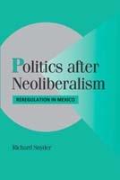 Politics after Neoliberalism: Reregulation in Mexico