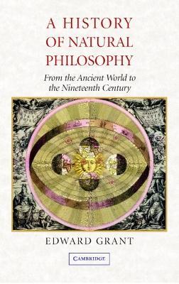 A History of Natural Philosophy: From the Ancient World to the Nineteenth Century - Edward Grant - cover