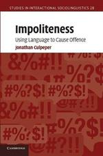 Impoliteness: Using Language to Cause Offence