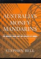 Australia's Money Mandarins: The Reserve Bank and the Politics of Money