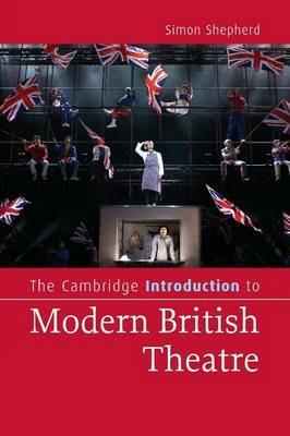 The Cambridge Introduction to Modern British Theatre - Simon Shepherd - cover